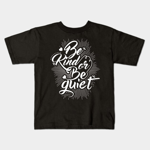 Be Kind or Be Quiet Kids T-Shirt by Dojaja